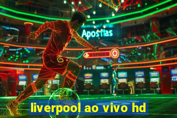 liverpool ao vivo hd